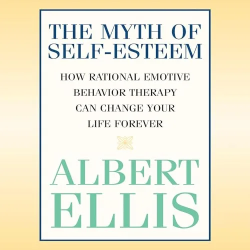 The Myth of Self-Esteem By Albert Ellis